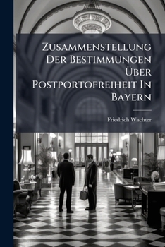 Zusammenstellung Der Bestimmungen Über Postportofreiheit In Bayern...