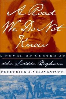 Hardcover Road We Do Not Know: A Novel of the Little Bighorn Book