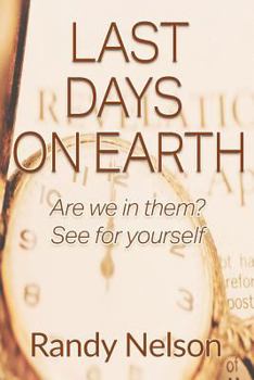 Paperback Last Days On Earth: Are we in them? See for yourself Book