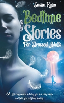 Hardcover Bedtime Stories for Stressed Adults: 28 Relaxing Sleep Stories to Bring You to a Deep Sleep and Take You Out from Anxiety and Stress Book