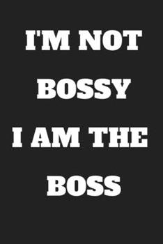 Paperback I'M NOT BOSSY I AM THE BOSS JOURNAL Lined Notebook For Women Or Men Boss, Birthday Gift Idea Classic 6x9 120 Pages Book