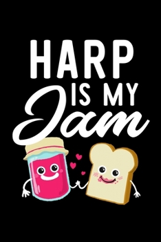 Harp Is My Jam: Funny Notebook for Harp Fan | Great Christmas & Birthday Gift Idea for Harp Fan | Harp Journal | 100 pages 6x9 inches