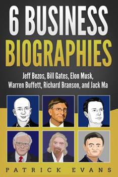 Paperback 6 Business Biographies: Jeff Bezos, Bill Gates, Elon Musk, Warren Buffett, Richard Branson, and Jack Ma Book