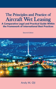 Hardcover The Principles and Practice of Aircraft Wet Leasing: A Comparative Legal and Practical Guide within the framework of International Best Practices Book