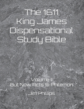 Paperback The 1611 King James Dispensational Study Bible: Volume II But Now Acts 9-Philemon Book