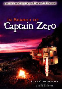 Hardcover In Search of Captain Zero: A Surfer's Road Trip Beyond the End of the Road Book