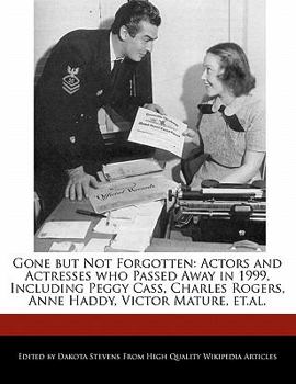 Gone but Not Forgotten : Actors and Actresses who Passed Away in 1999, Including Peggy Cass, Charles Rogers, Anne Haddy, Victor Mature, Et. al