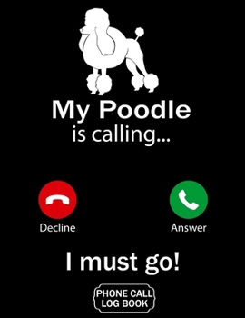 Paperback My Poodle Is Calling I Must Go Phone Call Log Book: Funny Design For Pet Lovers - Telephone Memo Notebook Phone Message Tracker Record Book 8.5 x 11 i Book