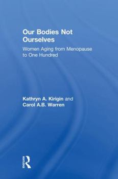 Hardcover Our Bodies Not Ourselves: Women Aging from Menopause to One Hundred Book