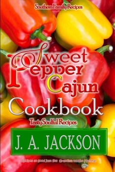 Paperback The Sweet Pepper Cajun! Tasty Soulful Food Cookbook!: Southern Family Recipes! Book