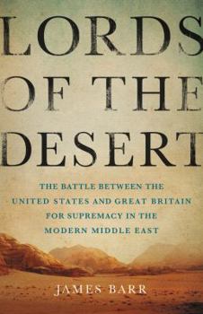 Hardcover Lords of the Desert: The Battle Between the United States and Great Britain for Supremacy in the Modern Middle East Book
