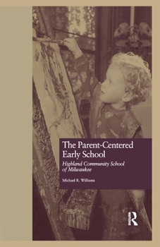 Paperback The Parent-Centered Early School: Highland Community School of Milwaukee Book