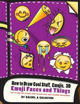 Paperback How to Draw Cool Stuff, Emojis, 3D Emoji Faces and Things: How to Draw Cool 3D Emoji Stuff for Older Kids, Teens, Teachers, and Students Book