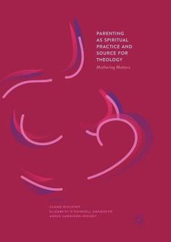 Paperback Parenting as Spiritual Practice and Source for Theology: Mothering Matters Book