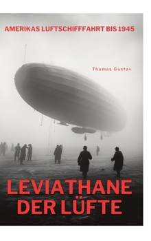 Hardcover Leviathane der Lüfte: Amerikas Luftschifffahrt bis 1945 [German] Book