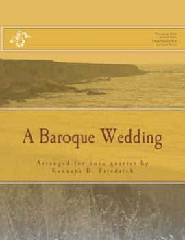 Paperback A Baroque Wedding: Arranged for horn quartet by Kenneth D. Friedrich Book