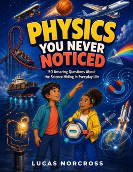 Physics You Never Noticed: 50 Amazing Questions About the Science Hiding in Everyday Life