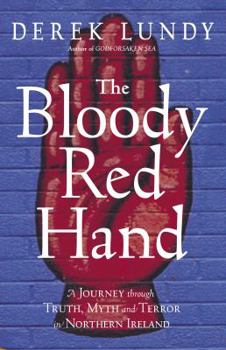 Hardcover The Bloody Red Hand: A Journey Through Truth, Myth and Terror in Northern Ireland Book