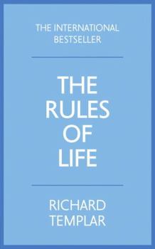 The Rules of Life: A Personal Code for Living a Better, Happier, More Successful Life - Book  of the Rules by Richard Templar