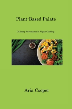 Paperback Plant-Based Palate: Culinary Adventures in Vegan Cooking Book