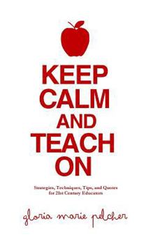 Paperback Keep Calm and Teach On: Strategies, Techniques, Tips, and Quotes for 21st Century Educators Book