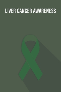 Liver Cancer Awareness: Liver Cancer Journal Notebook (6x9), Liver Cancer Books, Liver Cancer Gifts, Liver Cancer Awareness Products