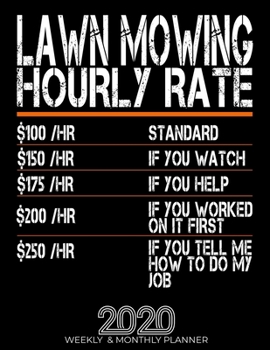Paperback Funny Lawn Mowing Hourly Rate Gift 2020 Planner: High Performance Weekly Monthly Planner To Track Your Hourly Daily Weekly Monthly Progress.Funny Gift Book