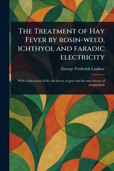 The Treatment of Hay Fever by Rosin-weed, Ichthyol and Faradic Electricity