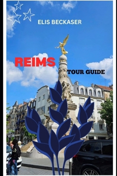 Paperback Reims Tour Guide: Explore History, Champagne Traditions, Hidden Gems, Practical Tips, and Unforgettable Local Experiences Book
