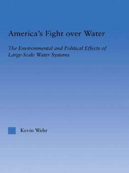 Paperback America's Fight Over Water: The Environmental and Political Effects of Large-Scale Water Systems Book