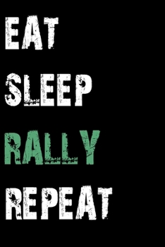 Paperback Eat Sleep Rally Repeat: Journal / Notebook / Diary Gift - 6"x9" - 120 pages - White Lined Paper - Matte Cover Book