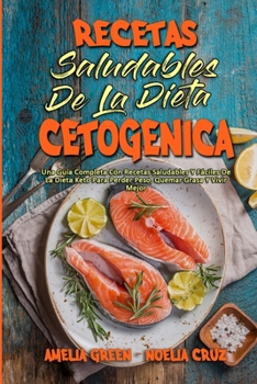 Paperback Recetas Saludables De La Dieta Cetogénica: Una Guía Completa Con Recetas Saludables Y Fáciles De La Dieta Keto Para Perder Peso, Quemar Grasa Y Vivir [Spanish] Book