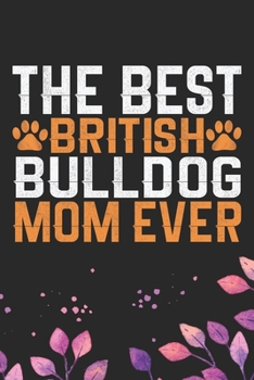 Paperback The Best British Bulldog Mom Ever: Cool British Bulldog Dog Journal Notebook - British Bulldog Puppy Lover Gifts - Funny Bulldog Lover Gifts Notebook Book