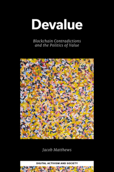 Hardcover Devalue: Blockchain Contradictions and the Politics of Value Book