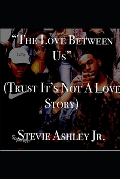 Paperback The Love Between Us (Trust It's Not A Love Story) Book