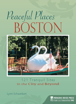 Paperback Peaceful Places: Boston: 121 Tranquil Sites in the City and Beyond Book