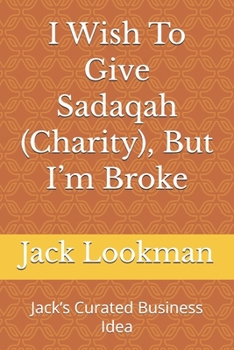 I Wish To Give Sadaqah (Charity), But I'm Broke: Jack's Curated Business Idea
