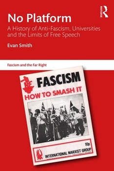 Paperback No Platform: A History of Anti-Fascism, Universities and the Limits of Free Speech Book