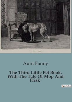 Paperback The Third Little Pet Book, With The Tale Of Mop And Frisk Book