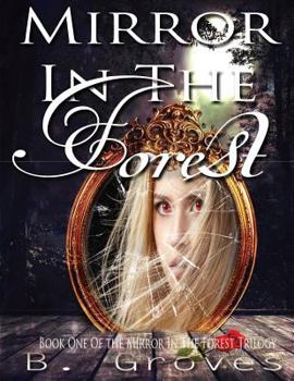 Paperback Mirror in the Forest: Book 1 (The Mirror in the Forest Trilogy) Book