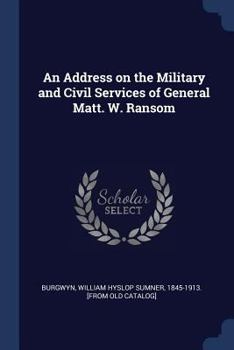 Paperback An Address on the Military and Civil Services of General Matt. W. Ransom Book