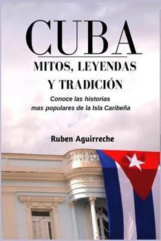 Cuba Mitos, Leyendas y Tradici?n : Los Veinte Cuentos e Historias Mas Populares de Cuba