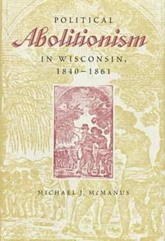 Hardcover Political Abolitionism in Wisconsin: 1840-1861 Book