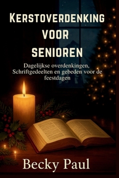 Kerstoverdenking voor senioren: Dagelijkse overdenkingen, Schriftgedeelten en gebeden voor de feestdagen