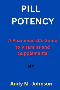 Paperback Pill Potency: A Pharmacist's Guide to Vitamins and Supplements Book