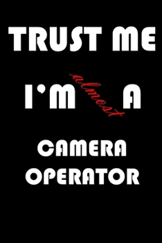 Paperback Trust Me I'm Almost Camera operator: A Journal to organize your life and working on your goals: Passeword tracker, Gratitude journal, To do list, Flig Book
