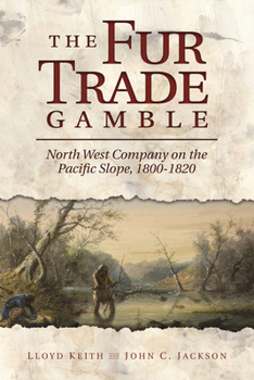 Paperback The Fur Trade Gamble: North West Company on the Pacific Slope, 1800-1820 Book