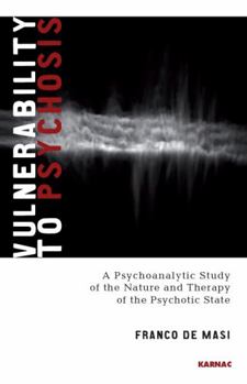 Paperback Vulnerability to Psychosis: A Psychoanalytic Study of the Nature and Therapy of the Psychotic State Book