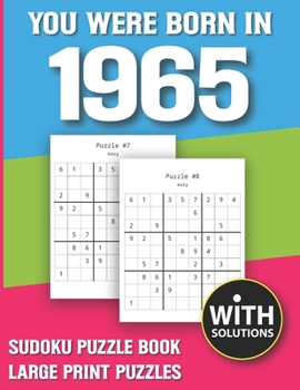 You Were Born In 1965: Sudoku Puzzle Book: Puzzle Book For Adults Large Print Sudoku Game Holiday Fun-Easy To Hard Sudoku Puzzles