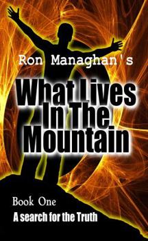 Paperback What Lives In The Mountain: A search for the Truth Book